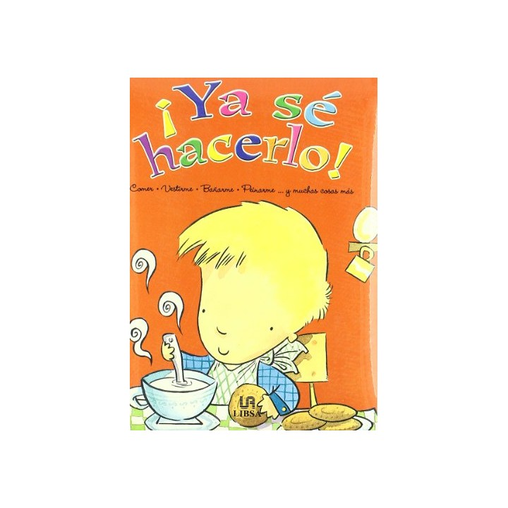 ¡YA SÉ HACERLO! ME LEVANTO Y ME VISTO / EL DESAYUNO / VOY AL COLE / VOY DE PASEO / AL PARQUE A JUGAR / HAGO MIS DEBERES / JUEGO EN CASA / CENO CON PAPÁ Y MAMÁ / ME DOY UN BAÑO Y A DORMIR